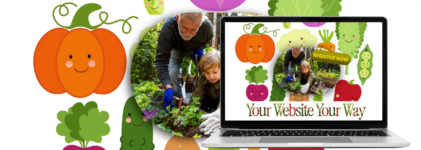 A laptop displays a photo of a vegetable garden with a child and an elderly man gardening. There is a button that says 'register now' and the background is cartoon smiling vegetables. The words ' Your website, your way' are written in a vegetable design. The image on the screen is repeated in the background.